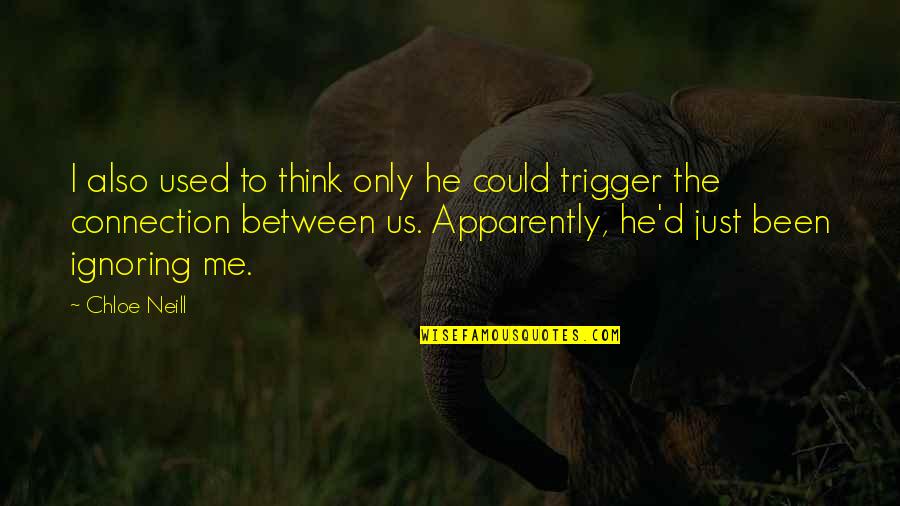 Are U Ignoring Me Quotes By Chloe Neill: I also used to think only he could