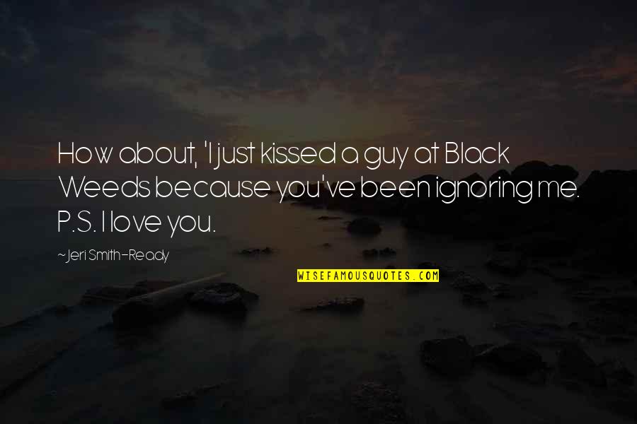 Are U Ignoring Me Quotes By Jeri Smith-Ready: How about, 'I just kissed a guy at