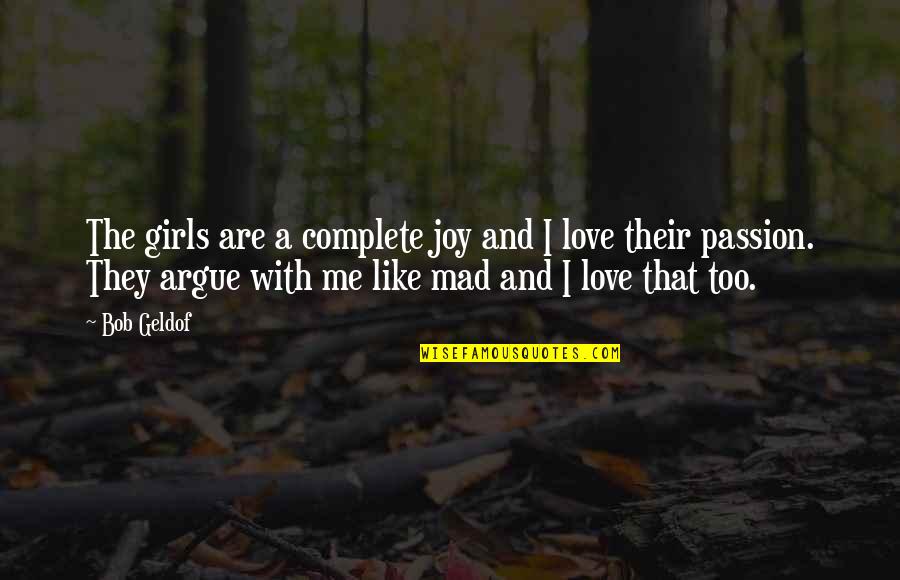 Are U Mad At Me Quotes By Bob Geldof: The girls are a complete joy and I