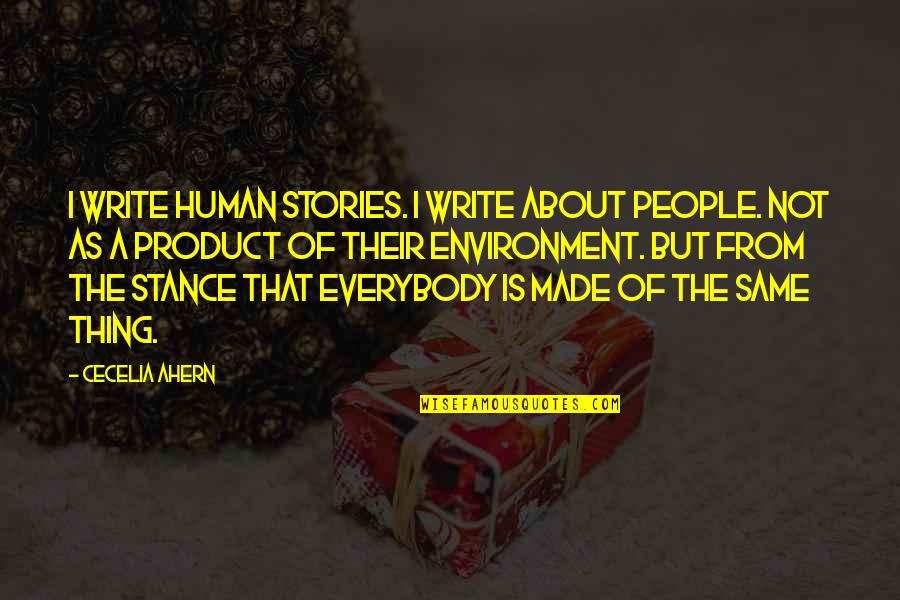 Are We A Product Of Our Environment Quotes By Cecelia Ahern: I write human stories. I write about people.