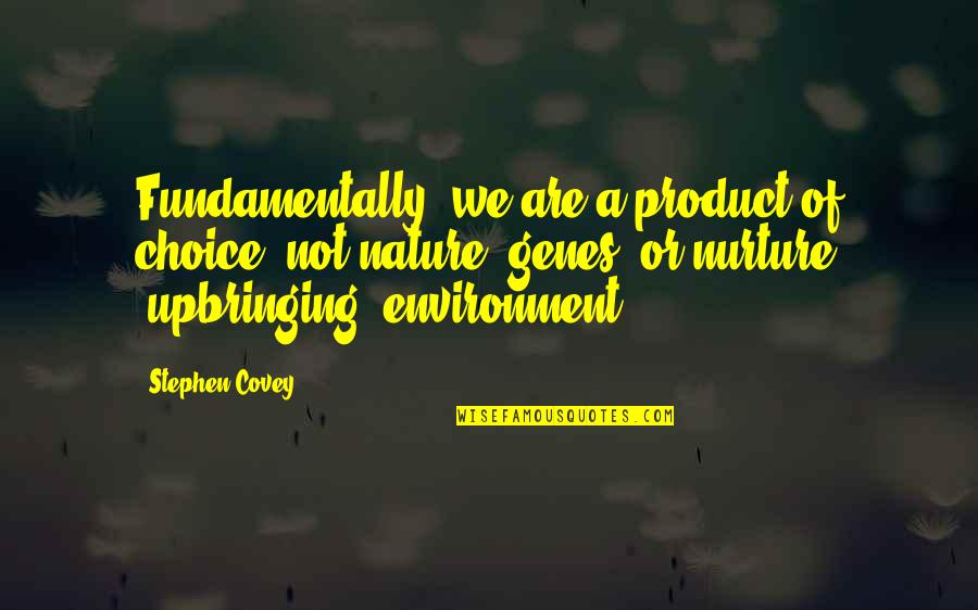 Are We A Product Of Our Environment Quotes By Stephen Covey: Fundamentally, we are a product of choice, not