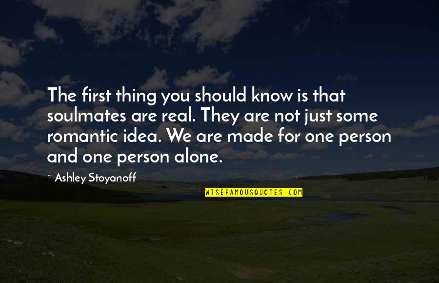 Are We Alone Quotes By Ashley Stoyanoff: The first thing you should know is that
