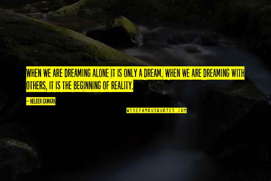 Are We Alone Quotes By Helder Camara: When we are dreaming alone it is only