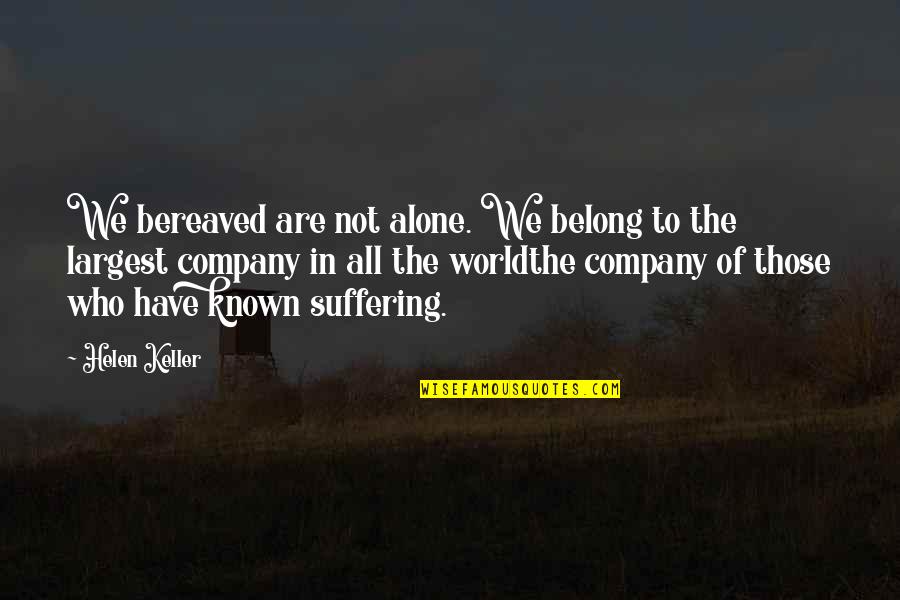 Are We Alone Quotes By Helen Keller: We bereaved are not alone. We belong to