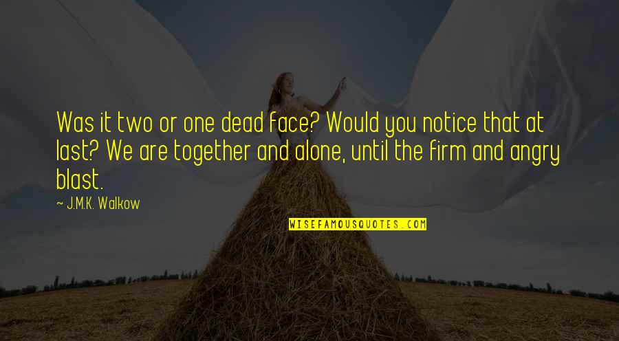 Are We Alone Quotes By J.M.K. Walkow: Was it two or one dead face? Would