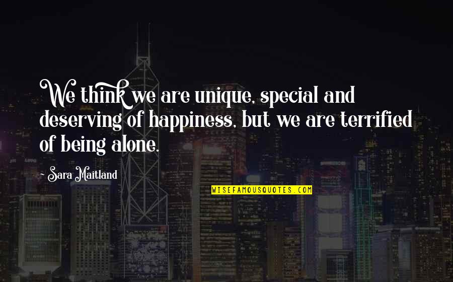 Are We Alone Quotes By Sara Maitland: We think we are unique, special and deserving