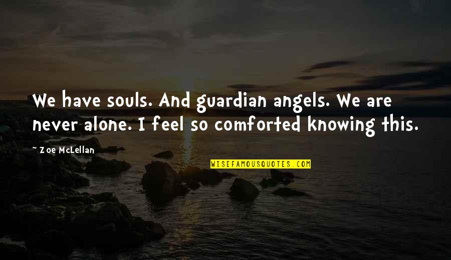 Are We Alone Quotes By Zoe McLellan: We have souls. And guardian angels. We are