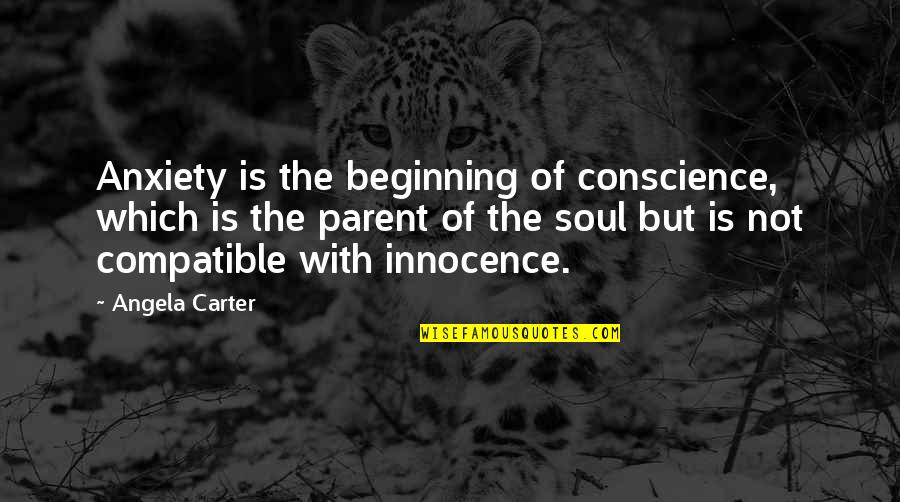 Are We Compatible Quotes By Angela Carter: Anxiety is the beginning of conscience, which is