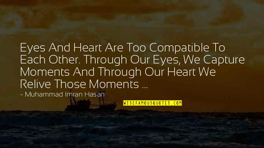 Are We Compatible Quotes By Muhammad Imran Hasan: Eyes And Heart Are Too Compatible To Each