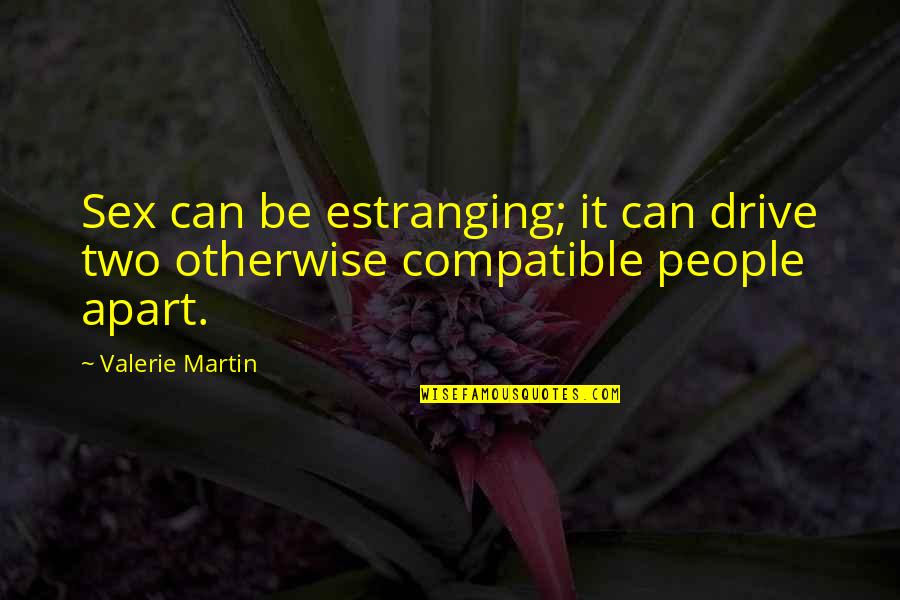 Are We Compatible Quotes By Valerie Martin: Sex can be estranging; it can drive two