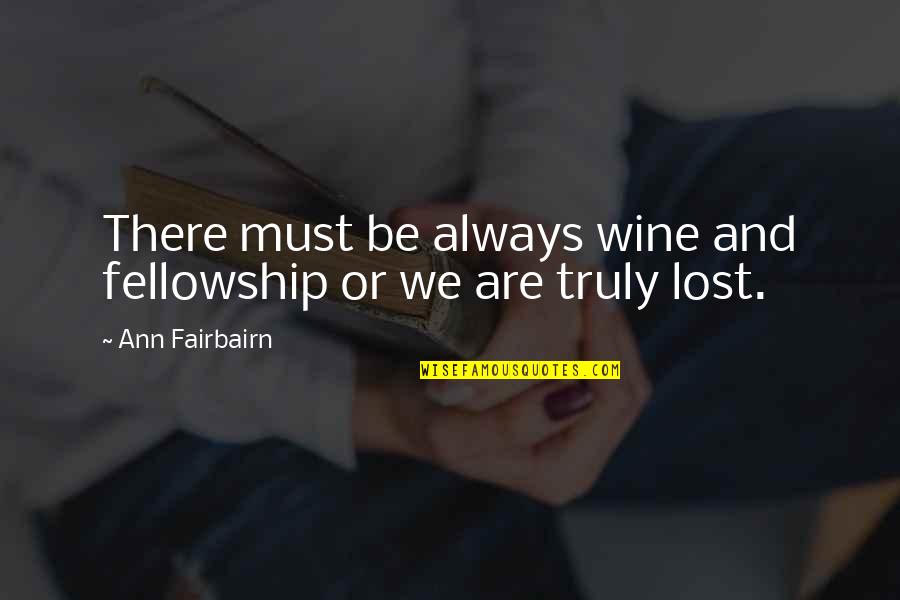 Are We Friends Quotes By Ann Fairbairn: There must be always wine and fellowship or