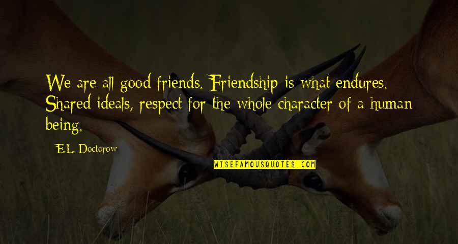 Are We Friends Quotes By E.L. Doctorow: We are all good friends. Friendship is what