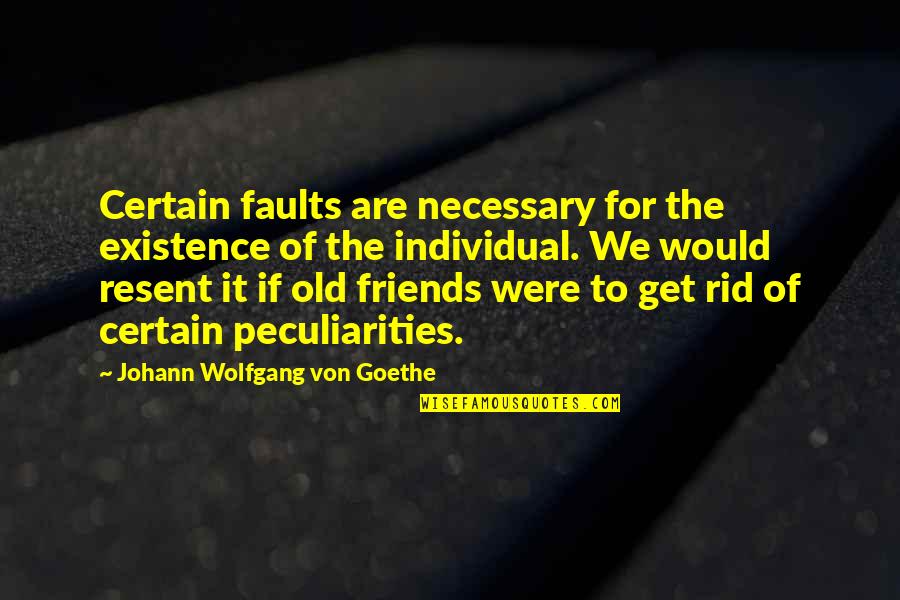 Are We Friends Quotes By Johann Wolfgang Von Goethe: Certain faults are necessary for the existence of