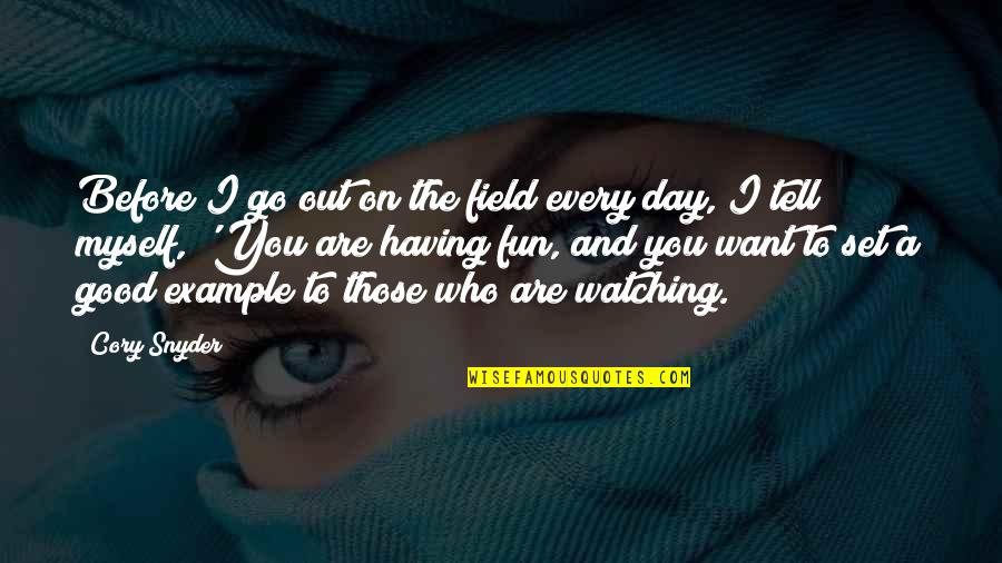 Are We Having Fun Yet Quotes By Cory Snyder: Before I go out on the field every Are We Having Fun Yet Quotes By Cory Snyder: Before I go out on the field every