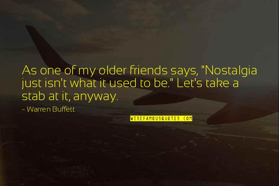 Are We Just Friends Quotes By Warren Buffett: As one of my older friends says, "Nostalgia