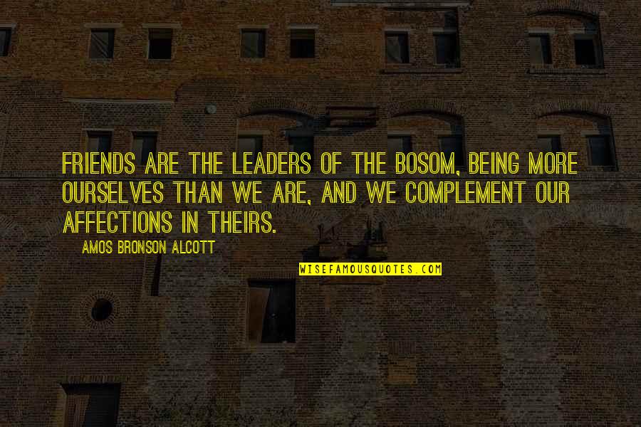 Are We More Than Friends Quotes By Amos Bronson Alcott: Friends are the leaders of the bosom, being