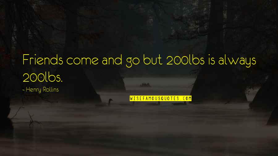 Are We More Than Friends Quotes By Henry Rollins: Friends come and go but 200lbs is always