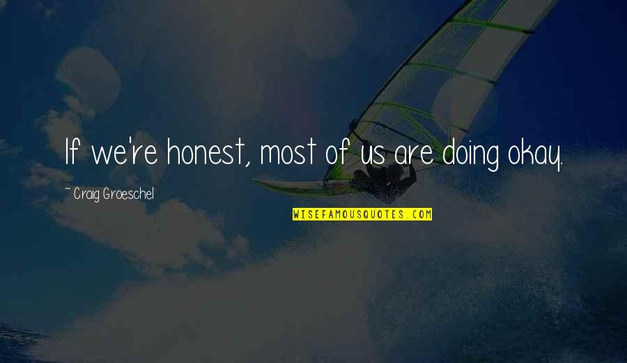 Are We Okay Quotes By Craig Groeschel: If we're honest, most of us are doing