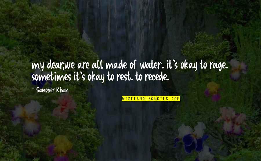 Are We Okay Quotes By Sanober Khan: my dear,we are all made of water. it's