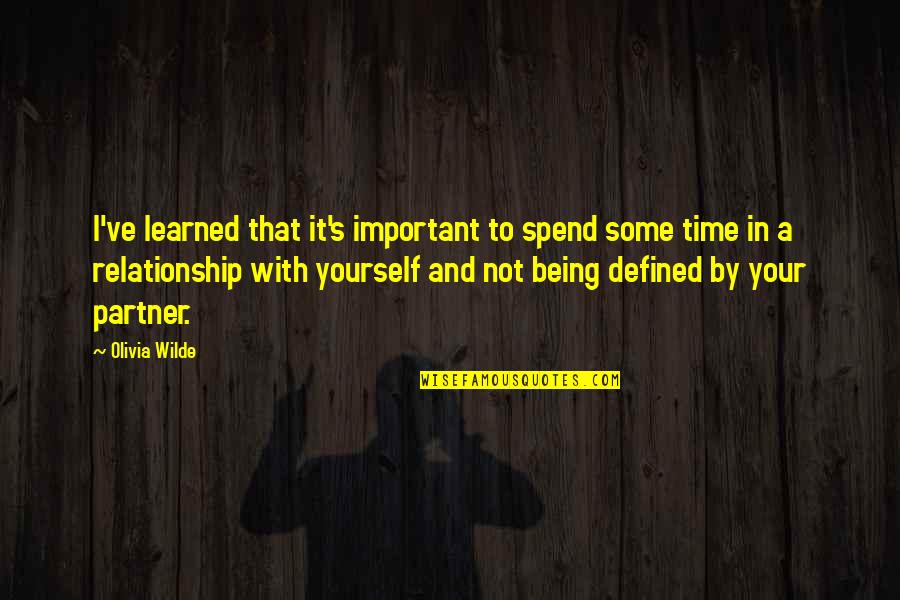 Are We Okay Relationship Quotes By Olivia Wilde: I've learned that it's important to spend some