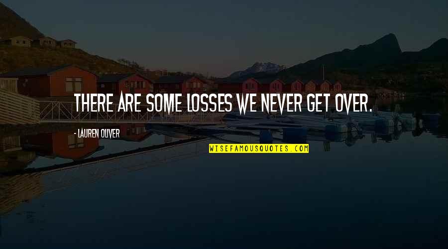 Are We Over Quotes By Lauren Oliver: There are some losses we never get over.