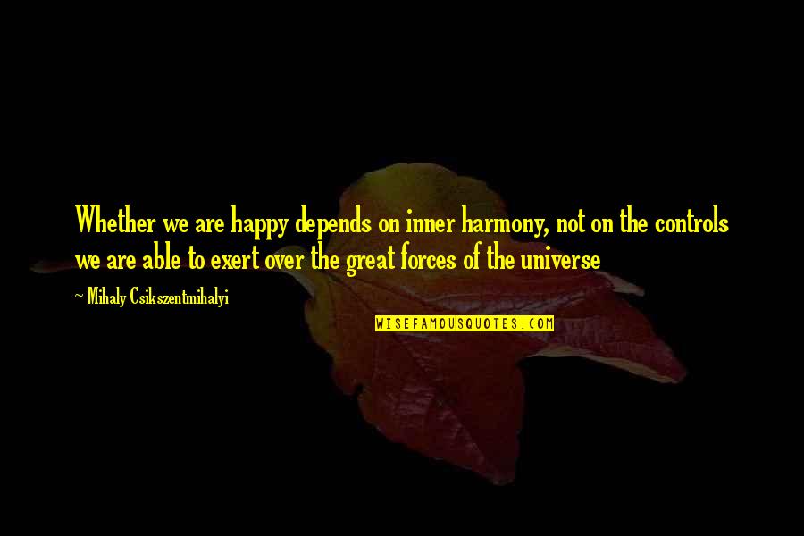 Are We Over Quotes By Mihaly Csikszentmihalyi: Whether we are happy depends on inner harmony,