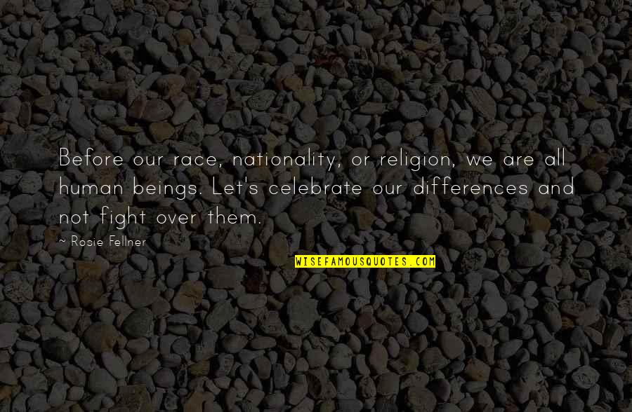 Are We Over Quotes By Rosie Fellner: Before our race, nationality, or religion, we are