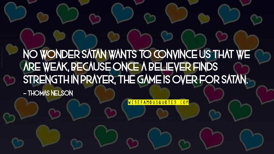 Are We Over Quotes By Thomas Nelson: No wonder Satan wants to convince us that