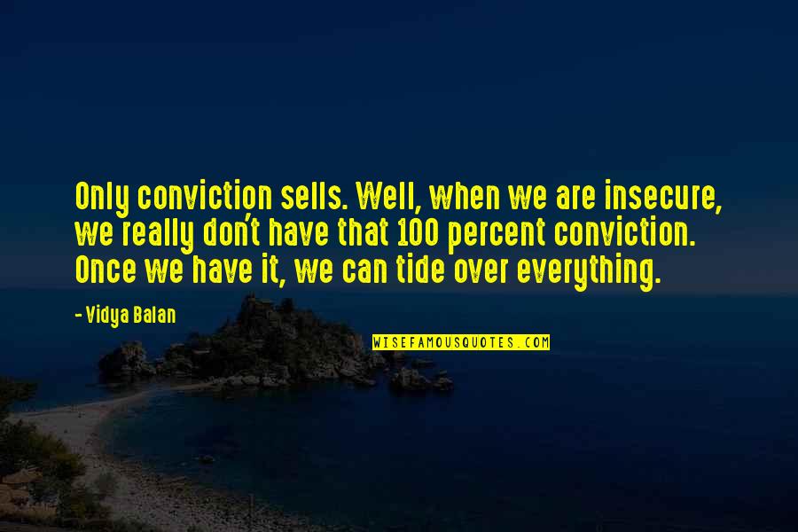 Are We Over Quotes By Vidya Balan: Only conviction sells. Well, when we are insecure,