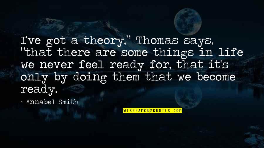 Are We Ready Quotes By Annabel Smith: I've got a theory," Thomas says, "that there
