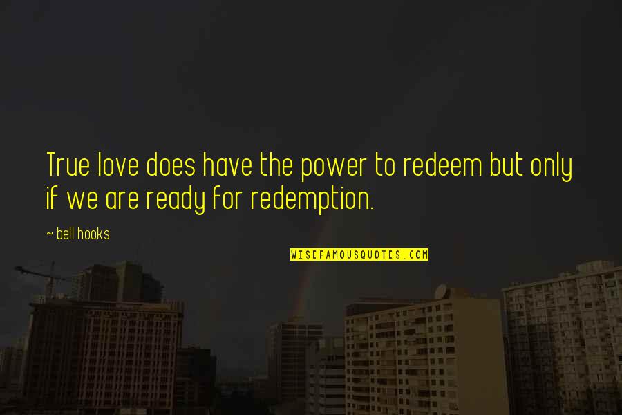 Are We Ready Quotes By Bell Hooks: True love does have the power to redeem