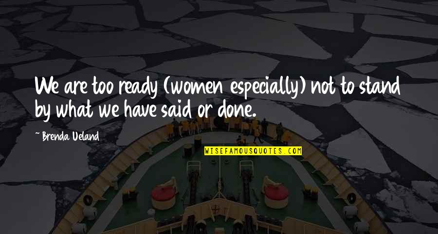 Are We Ready Quotes By Brenda Ueland: We are too ready (women especially) not to