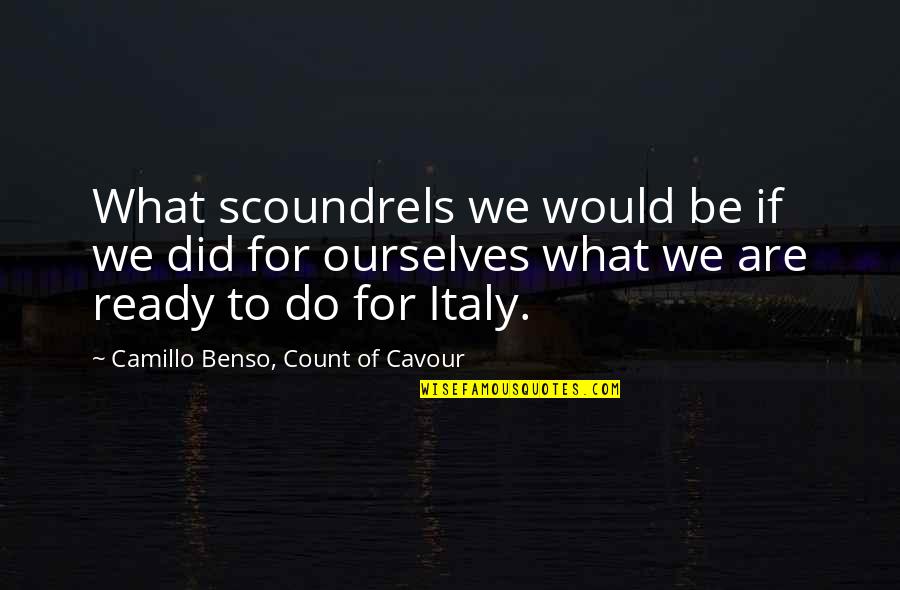 Are We Ready Quotes By Camillo Benso, Count Of Cavour: What scoundrels we would be if we did