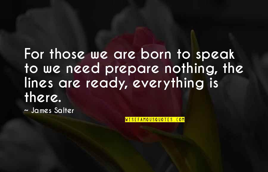 Are We Ready Quotes By James Salter: For those we are born to speak to