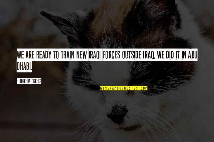 Are We Ready Quotes By Joschka Fischer: We are ready to train new Iraqi forces