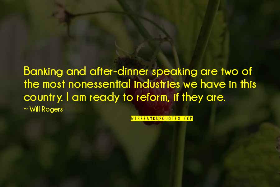 Are We Ready Quotes By Will Rogers: Banking and after-dinner speaking are two of the