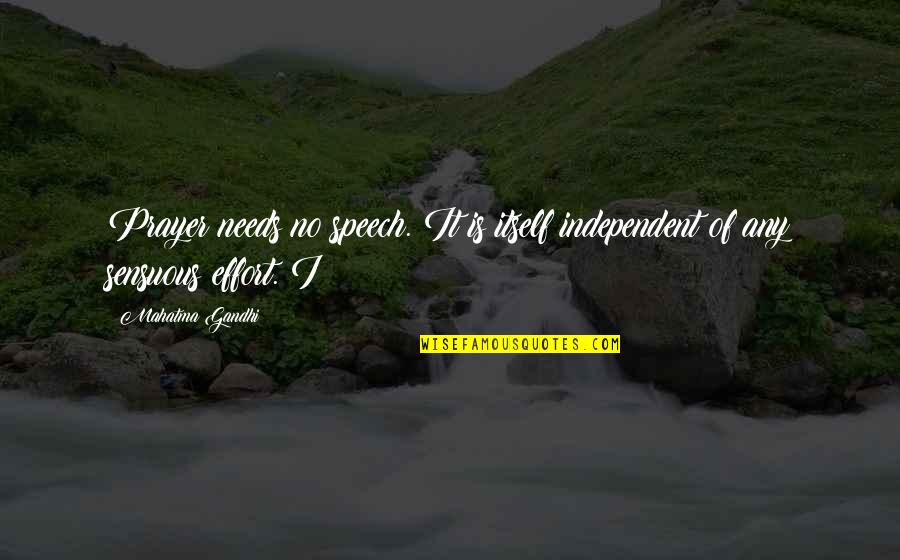 Are We Really Independent Quotes By Mahatma Gandhi: Prayer needs no speech. It is itself independent