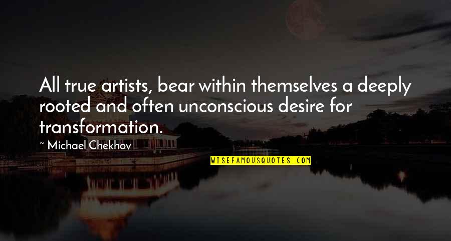 Are We Really Over Quotes By Michael Chekhov: All true artists, bear within themselves a deeply