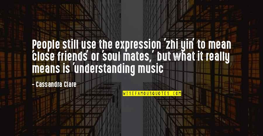 Are We Still Best Friends Quotes By Cassandra Clare: People still use the expression 'zhi yin' to