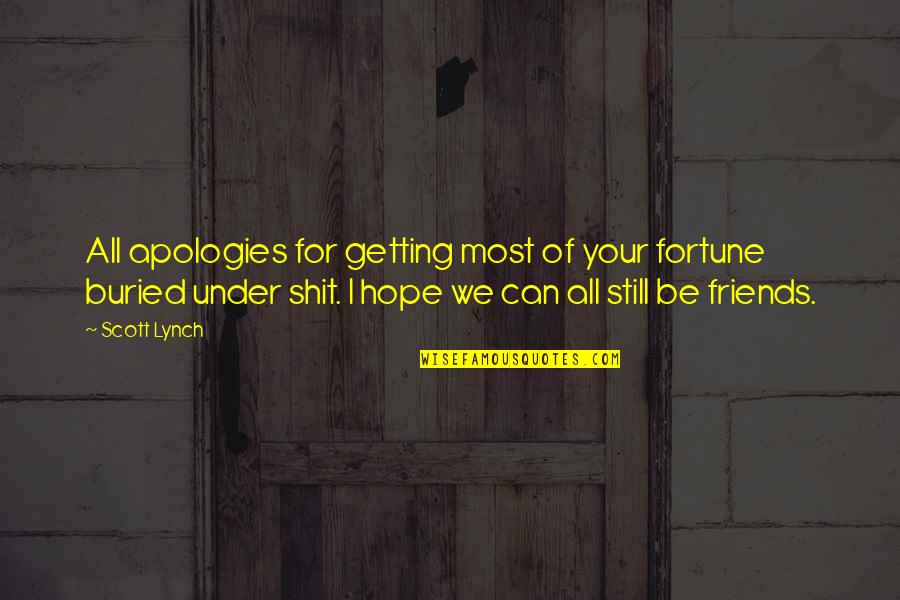 Are We Still Best Friends Quotes By Scott Lynch: All apologies for getting most of your fortune