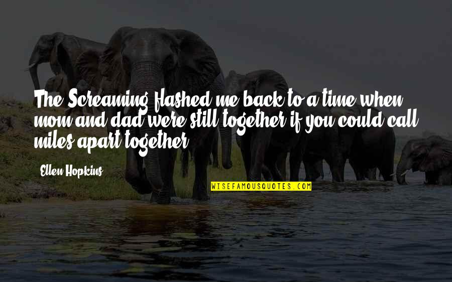 Are We Still Together Quotes By Ellen Hopkins: The Screaming flashed me back to a time Are We Still Together Quotes By Ellen Hopkins: The Screaming flashed me back to a time