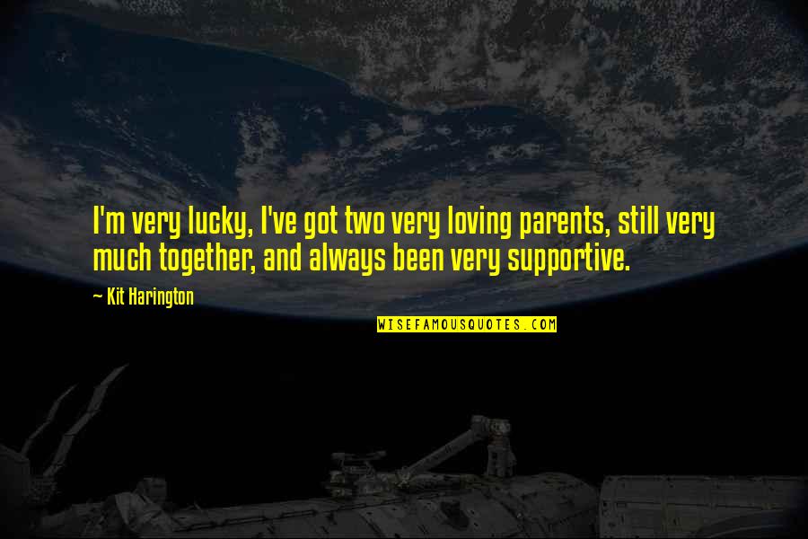 Are We Still Together Quotes By Kit Harington: I'm very lucky, I've got two very loving Are We Still Together Quotes By Kit Harington: I'm very lucky, I've got two very loving