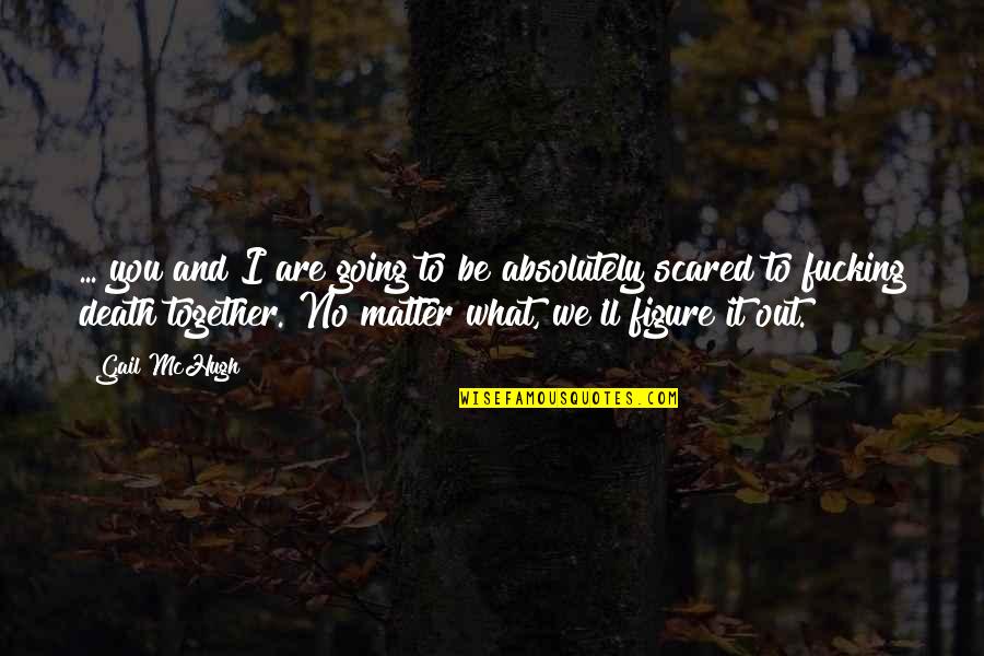Are We Together Quotes By Gail McHugh: ... you and I are going to be Are We Together Quotes By Gail McHugh: ... you and I are going to be