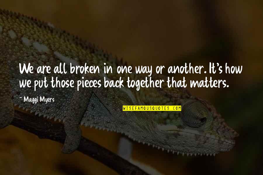 Are We Together Quotes By Maggi Myers: We are all broken in one way or