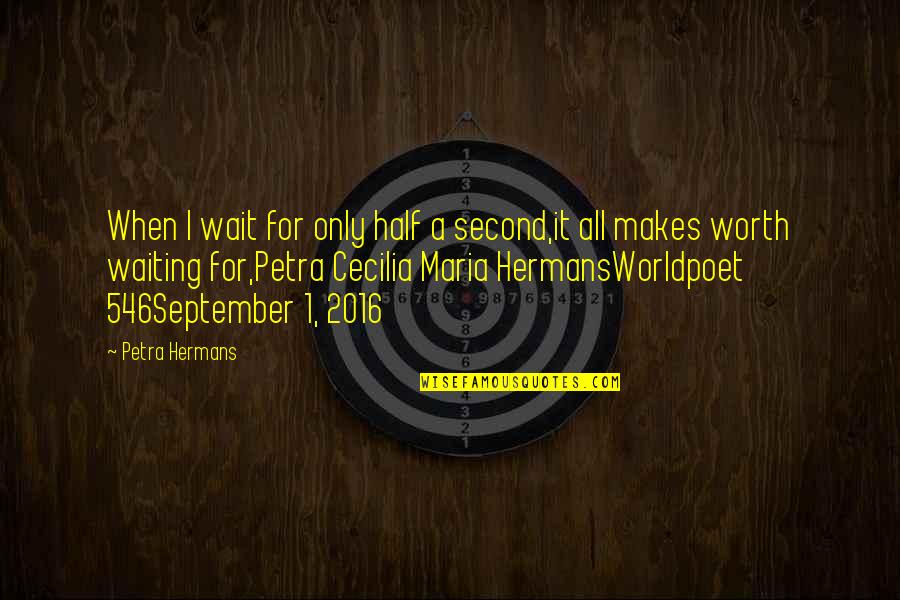 Are Worth Waiting For Quotes By Petra Hermans: When I wait for only half a second,it Are Worth Waiting For Quotes By Petra Hermans: When I wait for only half a second,it