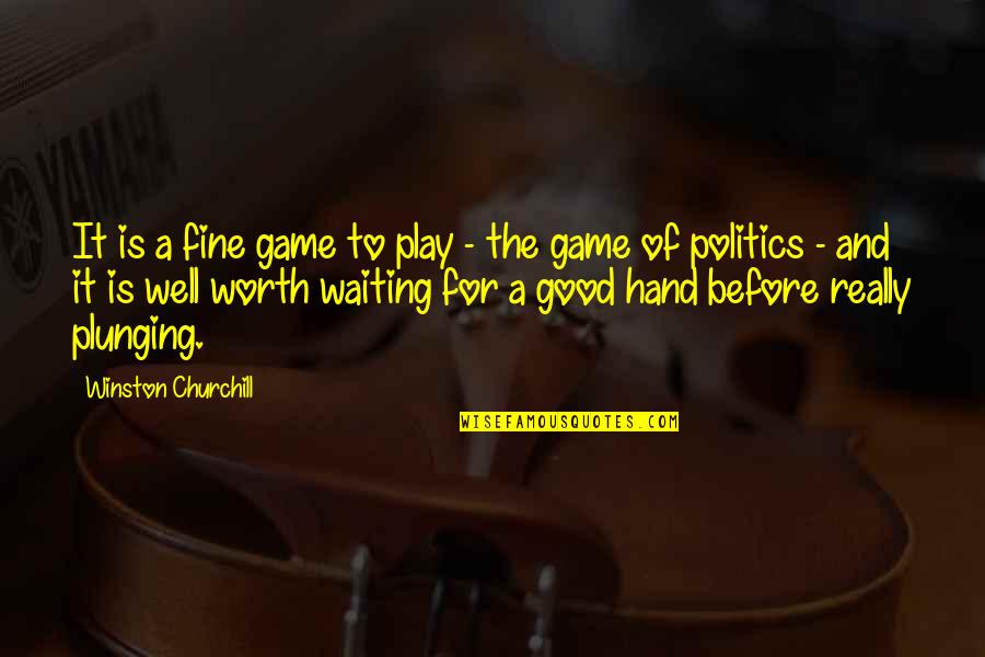 Are Worth Waiting For Quotes By Winston Churchill: It is a fine game to play - Are Worth Waiting For Quotes By Winston Churchill: It is a fine game to play -