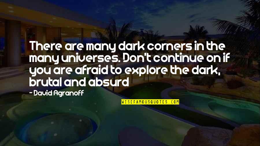 Are You Afraid Of The Dark Quotes By David Agranoff: There are many dark corners in the many