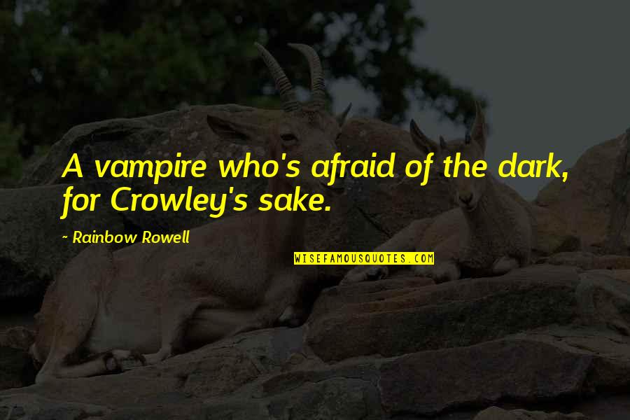 Are You Afraid Of The Dark Quotes By Rainbow Rowell: A vampire who's afraid of the dark, for