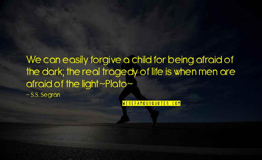 Are You Afraid Of The Dark Quotes By S.S. Segran: We can easily forgive a child for being