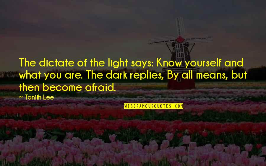 Are You Afraid Of The Dark Quotes By Tanith Lee: The dictate of the light says: Know yourself